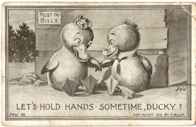 Old postcard. Let's hold hands sometime, Ducky? F Bluh 1910.