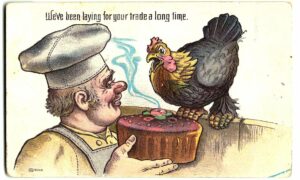 Old postcard.  We've been laying for your trade a long time.  Chicken, baker, cake.