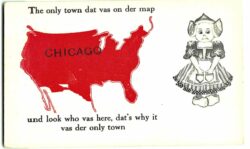 Old postcard. Dutch Girl. The only town dat was on der map und look who vas here, dat's why it vas der only town. Chicago, Illinois.